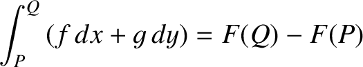 $\displaystyle \int_P^Q \left(f\,dx + g\,dy\right) = F(Q) - F(P)$