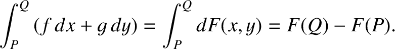 $\displaystyle \int_P^Q \left(f\,dx + g\,dy\right) = \int_P^Q dF(x,y) = F(Q) - F(P).$