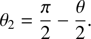 $\displaystyle \theta_2 = \frac{\pi}{2}-\frac{\theta}{2}.$