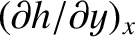 $(\partial h/\partial y)_x$