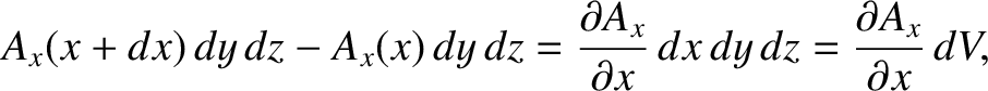 $\displaystyle A_x(x+dx) \,dy\,dz - A_x(x)\, dy\,dz = \frac{\partial A_x}{\partial x}\,dx\,dy\,dz
= \frac{\partial A_x}{\partial x}\,dV,$
