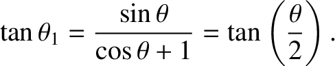 $\displaystyle \tan\theta_1 = \frac{\sin\theta}{\cos\theta+1} =\tan\left(\frac{\theta}{2}\right).$