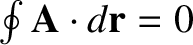 $\oint {\bf A}\cdot d{\bf r}=0$