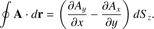 $\displaystyle \oint {\bf A} \cdot d{\bf r} = \left(\frac{\partial A_y}{\partial x}-
\frac{\partial A_x}{\partial y}\right) dS_z.$