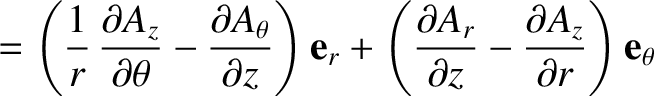 $\displaystyle = \left(\frac{1}{r}\,\frac{\partial A_z}{\partial \theta}-\frac{\...
...{\partial A_r}{\partial z}-\frac{\partial A_z}{\partial r}\right){\bf e}_\theta$
