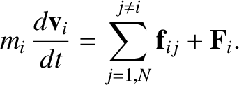 $\displaystyle m_i\,\frac{d{\bf v}_i}{dt} = \sum_{j=1,N}^{j\neq i}
{\bf f}_{ij} + {\bf F}_i.$