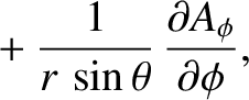 $\displaystyle \phantom{=}+ \frac{1}{r\,\sin\theta}\,\frac{\partial A_\phi}{\partial \phi},$