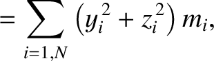 $\displaystyle = \sum_{i=1,N}\left(y_i^{\,2}+z_i^{\,2}\right) m_i,$
