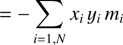 $\displaystyle = - \sum_{i=1,N}x_i\,y_i \,m_i$