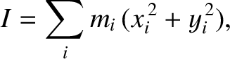 $\displaystyle I= \sum_i m_i\,(x_i^{\,2}+y_{i}^{\,2}),$