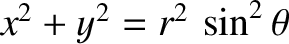$x^2+y^2 = r^2\,\sin^2\theta$