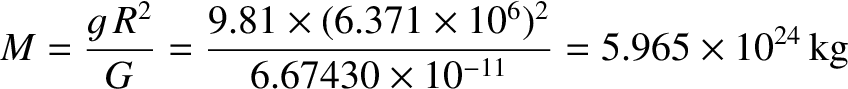 $\displaystyle M = \frac{g\,R^2}{G} =\frac{9.81\times(6.371 \times 10^{6})^2}{6.67430\times 10^{-11}}=5.965\times 10^{24}\,{\rm kg}$