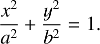 $\displaystyle \frac{x^{2}}{a^{2}} + \frac{y^{2}}{b^{2}} = 1.$