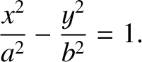 $\displaystyle \frac{x^{2}}{a^{2}} - \frac{y^{2}}{b^{2}} = 1.$