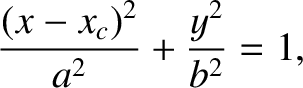 $\displaystyle \frac{(x-x_c)^2}{a^{2}} + \frac{y^{2}}{b^{2}} = 1,$