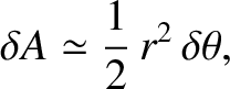 $\displaystyle \delta A \simeq \frac{1}{2}\,r^{2}\,\delta\theta,$