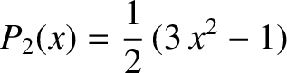 $\displaystyle P_2(x) =\frac{1}{2}\,(3\,x^2-1)$