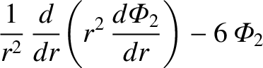 $\displaystyle \frac{1}{r^2}\,\frac{d}{dr}\!\left(r^2\,\frac{d{\mit\Phi}_2}{dr}\right) - 6\,{\mit\Phi}_2$
