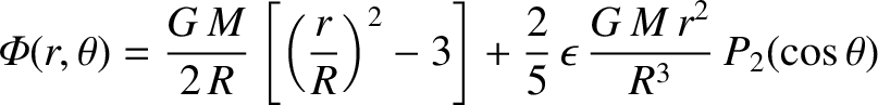$\displaystyle {\mit\Phi}(r,\theta)= \frac{G\,M}{2\,R}\left[\left(\frac{r}{R}\right)^2-3\right] +\frac{2}{5}\,\epsilon\,\frac{G\,M\,r^2}{R^3}\,P_2(\cos\theta)$