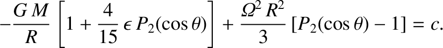 $\displaystyle -\frac{G\,M}{R}\left[1+\frac{4}{15}\,\epsilon\,P_2(\cos\theta)\right] +\frac{{\mit\Omega}^2\,R^2}{3}\left[P_2(\cos\theta)-1\right] = c.$