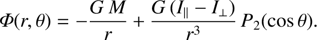 $\displaystyle {\mit\Phi}(r,\theta) = -\frac{G\,M}{r} + \frac{G\,(I_\parallel-I_\perp)}{r^3}\,P_2(\cos\theta).$