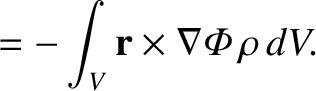 $\displaystyle =-\int_V {\bf r}\times \nabla{\mit\Phi}\,\rho\,dV.$