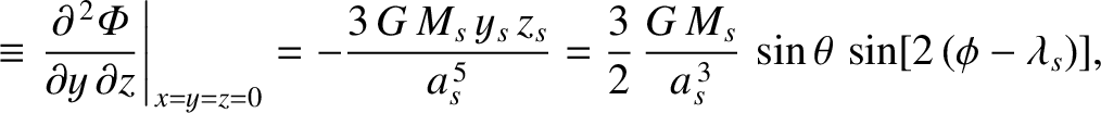 $\displaystyle \equiv\left.\frac{\partial^{\,2}{\mit\Phi}}{\partial y\,\partial ...
...= \frac{3}{2}\,\frac{G\,M_s}{a_s^{\,3}}\,\sin\theta\,\sin[2\,(\phi-\lambda_s)],$