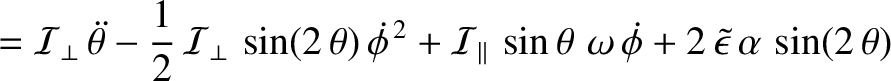 $\displaystyle ={\cal I}_\perp\,\skew{5}\ddot{\theta} - \frac{1}{2}\,{\cal I}_\p...
...omega\,\skew{5}\dot{\phi}
+2\,\skew{3}\tilde{\epsilon}\,\alpha\,\sin(2\,\theta)$