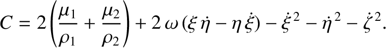 $\displaystyle C = 2\left(\frac{\mu_1}{\rho_1}+\frac{\mu_2}{\rho_2}\right) + 2\,...
...})
-\skew{3}\dot{\xi}^{\,2}-\skew{3}\dot{\eta}^{\,2}-\skew{3}\dot{\zeta}^{\,2}.$