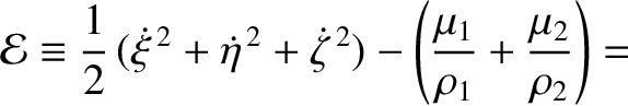 $\displaystyle {\cal E} \equiv \frac{1}{2}\,(\skew{3}\dot{\xi}^{\,2}+\skew{3}\do...
...{3}\dot{\zeta}^{\,2}) -\left(\frac{\mu_1}{\rho_1}+\frac{\mu_2}{\rho_2}\right)
=$