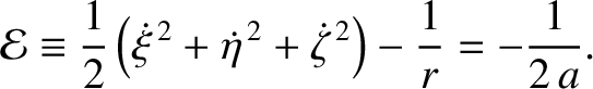 $\displaystyle {\cal E} \equiv \frac{1}{2}\left(\skew{3}\dot{\xi}^{\,2}+\skew{3}...
...eta}^{\,2} + \skew{3}\dot{\zeta}^{\,2}\right) - \frac{1}{r} = - \frac{1}{2\,a}.$
