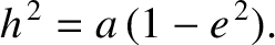 $\displaystyle h^{\,2} = a\,(1-e^{\,2}).$