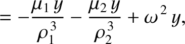 $\displaystyle = - \frac{\mu_1\,y}{\rho_1^{\,3}}- \frac{\mu_2\,y}{\rho_2^{\,3}}
+ \omega^{\,2}\,y,$