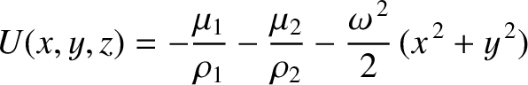 $\displaystyle U(x,y,z) = - \frac{\mu_1}{\rho_1} - \frac{\mu_2}{\rho_2} - \frac{\omega^{\,2}}{2}\,(x^{\,2}+y^{\,2})$