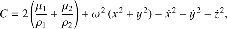 $\displaystyle C = 2\left(\frac{\mu_1}{\rho_1}+\frac{\mu_2}{\rho_2}\right) + \om...
...2}+y^{\,2})-\skew{3}\dot{x}^{\,2}-\skew{3}\dot{y}^{\,2}-\skew{3}\dot{z}^{\,2},
$