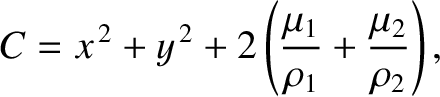 $\displaystyle C = x^{\,2}+y^{\,2} + 2\left(\frac{\mu_1}{\rho_1}+\frac{\mu_2}{\rho_2}\right),
$