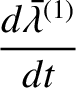 $\displaystyle \frac{d\skew{5}\bar{\lambda}^{(1)}}{dt}$