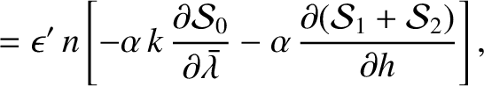 $\displaystyle = \epsilon'\,n\left[-\alpha\,k\,
\frac{\partial {\cal S}_0}{\part...
...{\lambda}} -\alpha\,\frac{\partial ({\cal S}_1+{\cal S}_2)}{\partial h}\right],$