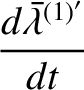$\displaystyle \frac{d\skew{5}\bar{\lambda}^{(1)'}}{dt}$