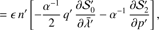 $\displaystyle = \epsilon\,n'\left[- \frac{\alpha^{-1}}{2}\,
q'\,\frac{\partial ...
...}\bar{\lambda}'}- \alpha^{-1}\,\frac{\partial {\cal S}_2'}{\partial p'}\right],$