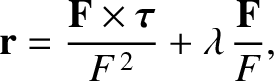 $\displaystyle {\bf r} = \frac{{\bf F}\times\mbox{\boldmath $\tau$}}{F^{\,2}} + \lambda\,\frac{{\bf F}}{F},
$