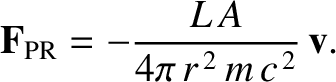 $\displaystyle =-\frac{L\,A}{4\pi\,r^{\,2}\,m\,c}\,\frac{r\,\skew{5}\dot{\theta}}{c} =-\frac{L\,A}{4\pi\,a^{\,2}\,m\,c}\left(\frac{a}{r}\right)^3\frac{h}{c\,a},$