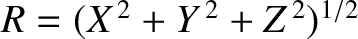 $R=(X^{\,2}+Y^{\,2}+Z^{\,2})^{1/2}$