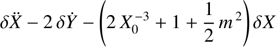 $\displaystyle \delta \ddot{X}-2\,\delta \dot{Y} - \left(2\,X_0^{\,-3}+1+\frac{1}{2}\,m^{\,2}\right)\delta X$