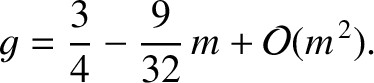 $\displaystyle g = \frac{3}{4}-\frac{9}{32}\,m+{\cal O}(m^{\,2}).$