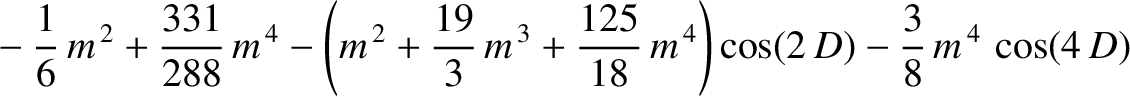 $\displaystyle \phantom{=}-\frac{1}{6}\,m^{\,2}+\frac{331}{288}\,m^{\,4}-\left(m...
...\,3}+\frac{125}{18}\,m^{\,4}\right)\cos(2\,D)
-\frac{3}{8}\,m^{\,4}\,\cos(4\,D)$
