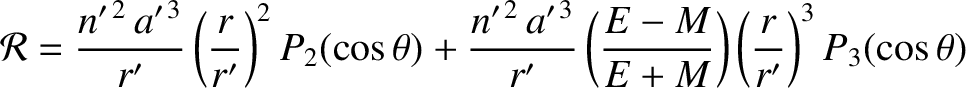 $\displaystyle {\cal R} = \frac{n'^{\,2}\,a'^{\,3}}{r'}\left(\frac{r}{r'}\right)...
...}{r'}\left(\frac{E-M}{E+M}\right)\left(\frac{r}{r'}\right)^3 P_3(\cos\theta)
$