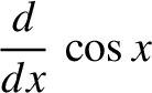 $\displaystyle \frac{d}{dx}\,\cos x$