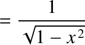$\displaystyle = \frac{1}{\sqrt{1-x^{\,2}}}$