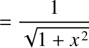 $\displaystyle = \frac{1}{\sqrt{1+x^{\,2}}}$